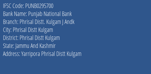 Punjab National Bank Phrisal Distt. Kulgam J Andk Branch Phrisal Distt Kulgam IFSC Code PUNB0295700