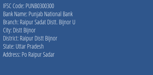 Punjab National Bank Raipur Sadat Distt. Bijnor U Branch Raipur Distt Bijnor IFSC Code PUNB0300300