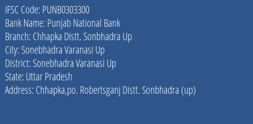 Punjab National Bank Chhapka Distt. Sonbhadra Up Branch Sonebhadra Varanasi Up IFSC Code PUNB0303300