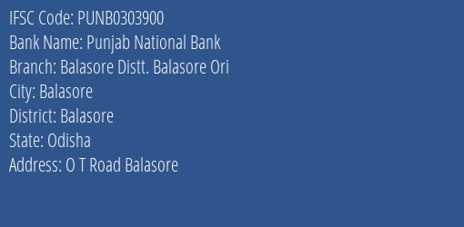 Punjab National Bank Balasore Distt. Balasore Ori Branch Balasore IFSC Code PUNB0303900