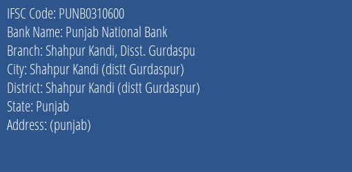 Punjab National Bank Shahpur Kandi Disst. Gurdaspu Branch Shahpur Kandi Distt Gurdaspur IFSC Code PUNB0310600