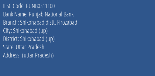 Punjab National Bank Shikohabad Distt. Firozabad Branch Shikohabad Up IFSC Code PUNB0311100