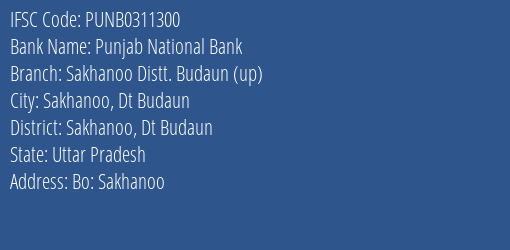 Punjab National Bank Sakhanoo Distt. Budaun Up Branch Sakhanoo Dt Budaun IFSC Code PUNB0311300