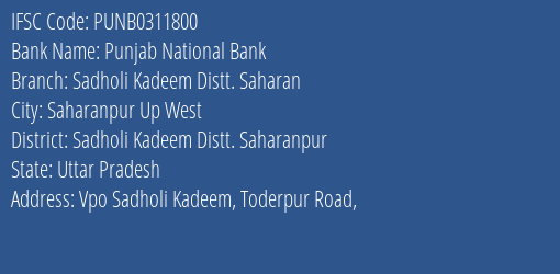 Punjab National Bank Sadholi Kadeem Distt. Saharan Branch Sadholi Kadeem Distt. Saharanpur IFSC Code PUNB0311800