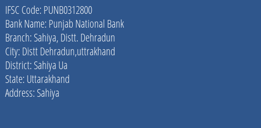 Punjab National Bank Sahiya Distt. Dehradun Branch, Branch Code 312800 & IFSC Code Punb0312800