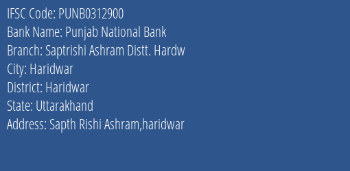 Punjab National Bank Saptrishi Ashram Distt. Hardw Branch Haridwar IFSC Code PUNB0312900