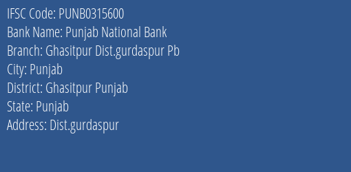 Punjab National Bank Ghasitpur Dist.gurdaspur Pb Branch Ghasitpur Punjab IFSC Code PUNB0315600