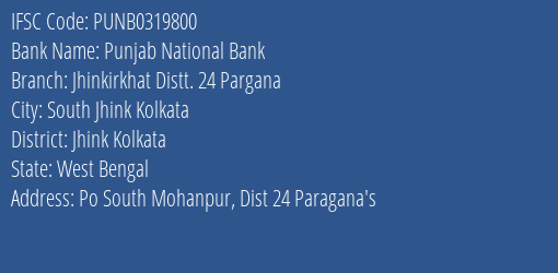 Punjab National Bank Jhinkirkhat Distt. 24 Pargana Branch, Branch Code 319800 & IFSC Code PUNB0319800
