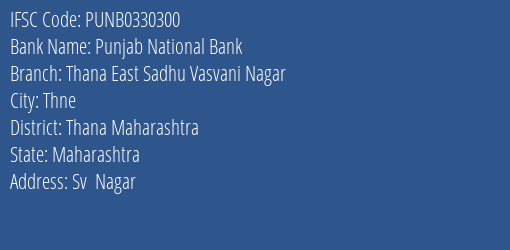 Punjab National Bank Thana East Sadhu Vasvani Nagar Branch Thana Maharashtra IFSC Code PUNB0330300