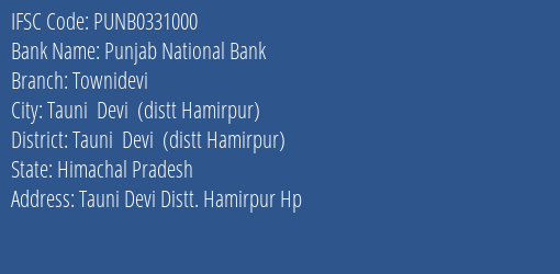 Punjab National Bank Townidevi Branch Tauni Devi Distt Hamirpur IFSC Code PUNB0331000