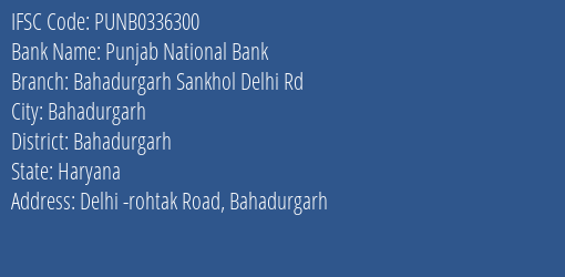 Punjab National Bank Bahadurgarh Sankhol Delhi Rd Branch Bahadurgarh IFSC Code PUNB0336300