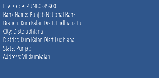 Punjab National Bank Kum Kalan Distt. Ludhiana Pu Branch, Branch Code 345900 & IFSC Code PUNB0345900