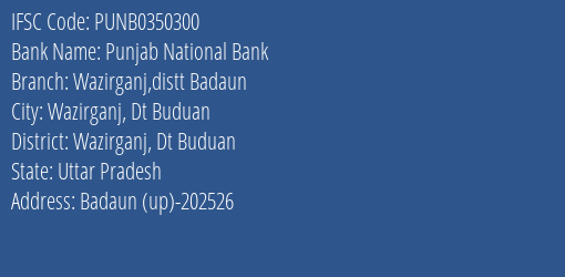 Punjab National Bank Wazirganj Distt Badaun Branch Wazirganj Dt Buduan IFSC Code PUNB0350300