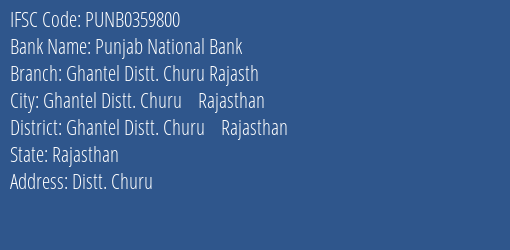 Punjab National Bank Ghantel Distt. Churu Rajasth Branch Ghantel Distt. Churu Rajasthan IFSC Code PUNB0359800
