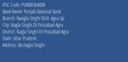 Punjab National Bank Nangla Singhi Distt. Agra Up Branch Nagla Singhi Dt Firozabad Agra IFSC Code PUNB0364000