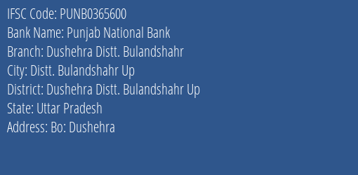 Punjab National Bank Dushehra Distt. Bulandshahr Branch Dushehra Distt. Bulandshahr Up IFSC Code PUNB0365600