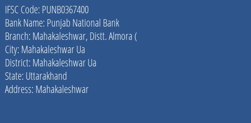 Punjab National Bank Mahakaleshwar Distt. Almora Branch Mahakaleshwar Ua IFSC Code PUNB0367400