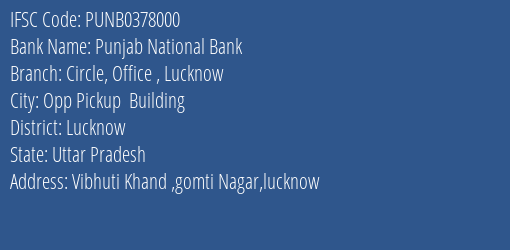 Punjab National Bank Circle Office Lucknow Branch Lucknow IFSC Code PUNB0378000