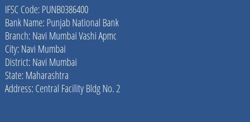 Punjab National Bank Navi Mumbai Vashi Apmc Branch, Branch Code 386400 & IFSC Code PUNB0386400