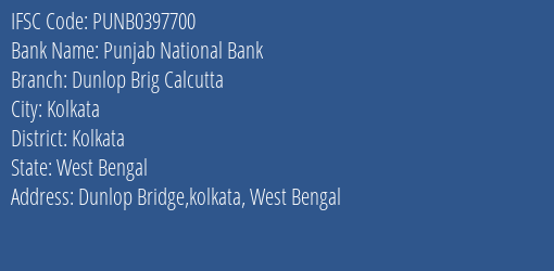 Punjab National Bank Dunlop Brig Calcutta Branch Kolkata IFSC Code PUNB0397700