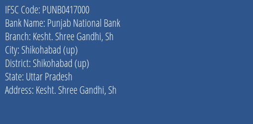 Punjab National Bank Kesht. Shree Gandhi Sh Branch Shikohabad Up IFSC Code PUNB0417000
