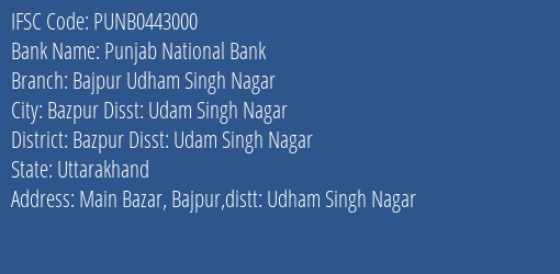 Punjab National Bank Bajpur Udham Singh Nagar Branch Bazpur Disst: Udam Singh Nagar IFSC Code PUNB0443000