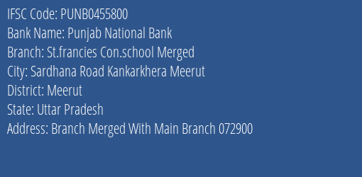 Punjab National Bank St.francies Con.school Merged Branch Meerut IFSC Code PUNB0455800