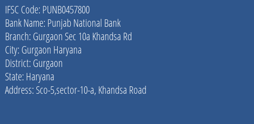 Punjab National Bank Gurgaon Sec 10a Khandsa Rd Branch Gurgaon IFSC Code PUNB0457800