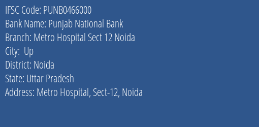Punjab National Bank Metro Hospital Sect 12 Noida Branch Noida IFSC Code PUNB0466000