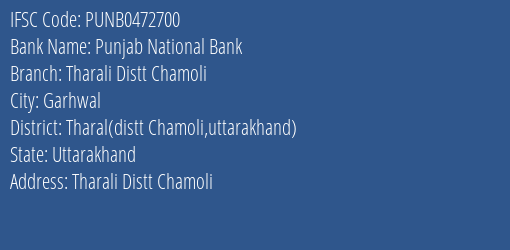Punjab National Bank Tharali Distt Chamoli Branch Tharal Distt Chamoli Uttarakhand IFSC Code PUNB0472700