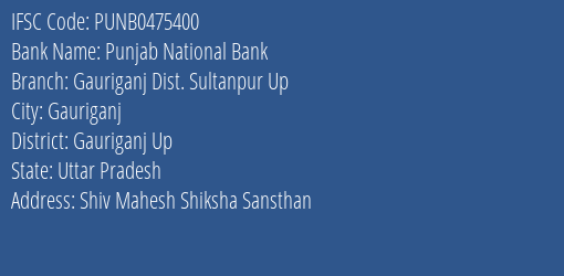 Punjab National Bank Gauriganj Dist. Sultanpur Up Branch Gauriganj Up IFSC Code PUNB0475400