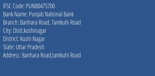 Punjab National Bank Banhara Road Tamkuhi Road Branch Kushi Nagar IFSC Code PUNB0475700