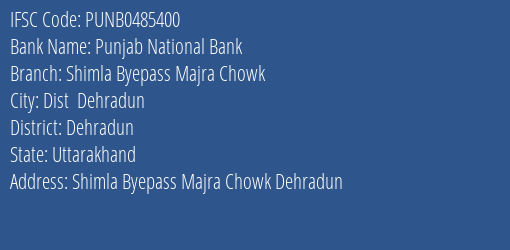 Punjab National Bank Shimla Byepass Majra Chowk Branch Dehradun IFSC Code PUNB0485400