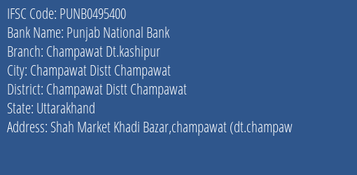 Punjab National Bank Champawat Dt.kashipur Branch Champawat Distt Champawat IFSC Code PUNB0495400