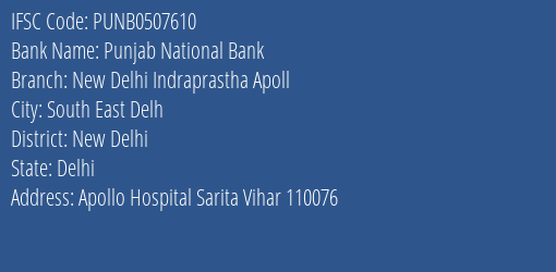 Punjab National Bank New Delhi Indraprastha Apoll Branch, Branch Code 507610 & IFSC Code PUNB0507610