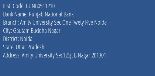 Punjab National Bank Amity University Sec One Twety Five Noida Branch Noida IFSC Code PUNB0511210