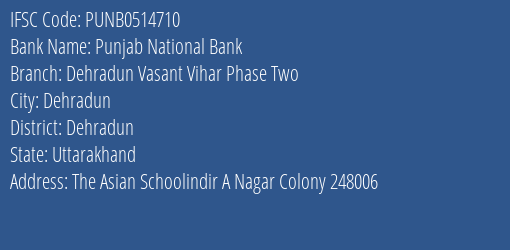 Punjab National Bank Dehradun Vasant Vihar Phase Two Branch, Branch Code 514710 & IFSC Code Punb0514710