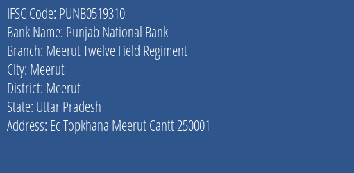 Punjab National Bank Meerut Twelve Field Regiment Branch Meerut IFSC Code PUNB0519310