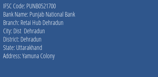 Punjab National Bank Retai Hub Dehradun Branch Dehradun IFSC Code PUNB0521700