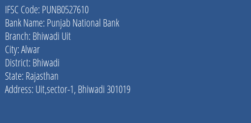 Punjab National Bank Bhiwadi Uit Branch, Branch Code 527610 & IFSC Code PUNB0527610