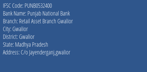 Punjab National Bank Retail Asset Branch Gwalior Branch, Branch Code 532400 & IFSC Code PUNB0532400