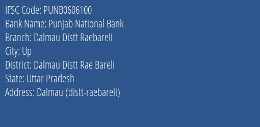 Punjab National Bank Dalmau Distt Raebareli Branch Dalmau Distt Rae Bareli IFSC Code PUNB0606100