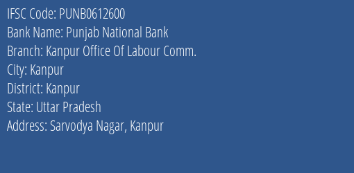 Punjab National Bank Kanpur Office Of Labour Comm. Branch Kanpur IFSC Code PUNB0612600