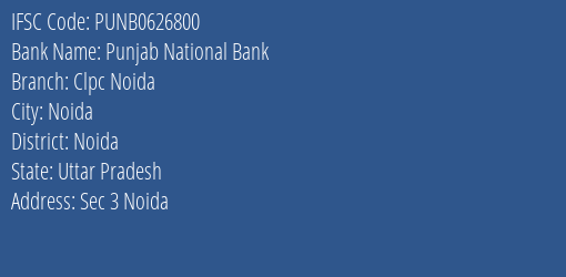 Punjab National Bank Clpc Noida Branch Noida IFSC Code PUNB0626800