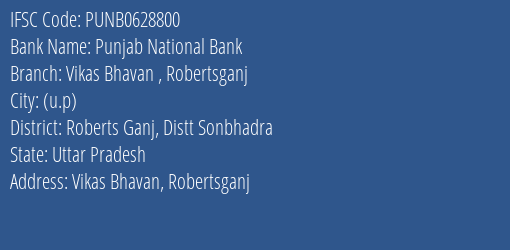 Punjab National Bank Vikas Bhavan Robertsganj Branch Roberts Ganj Distt Sonbhadra IFSC Code PUNB0628800