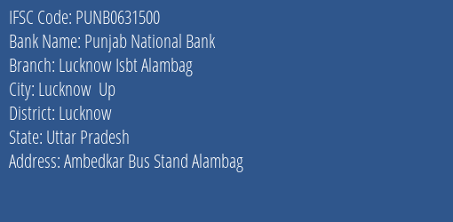 Punjab National Bank Lucknow Isbt Alambag Branch Lucknow IFSC Code PUNB0631500