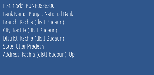 Punjab National Bank Kachla Distt Budaun Branch, Branch Code 638300 & IFSC Code Punb0638300