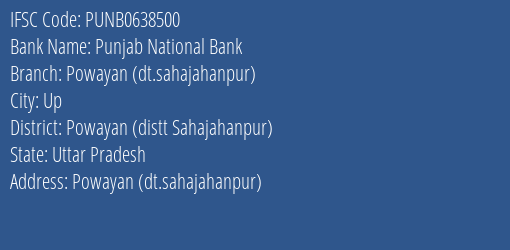 Punjab National Bank Powayan Dt.sahajahanpur Branch Powayan Distt Sahajahanpur IFSC Code PUNB0638500