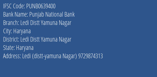 Punjab National Bank Ledi Distt Yamuna Nagar Branch Ledi Distt Yamuna Nagar IFSC Code PUNB0639400