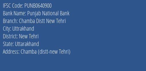Punjab National Bank Chamba Distt New Tehri Branch New Tehri IFSC Code PUNB0640900